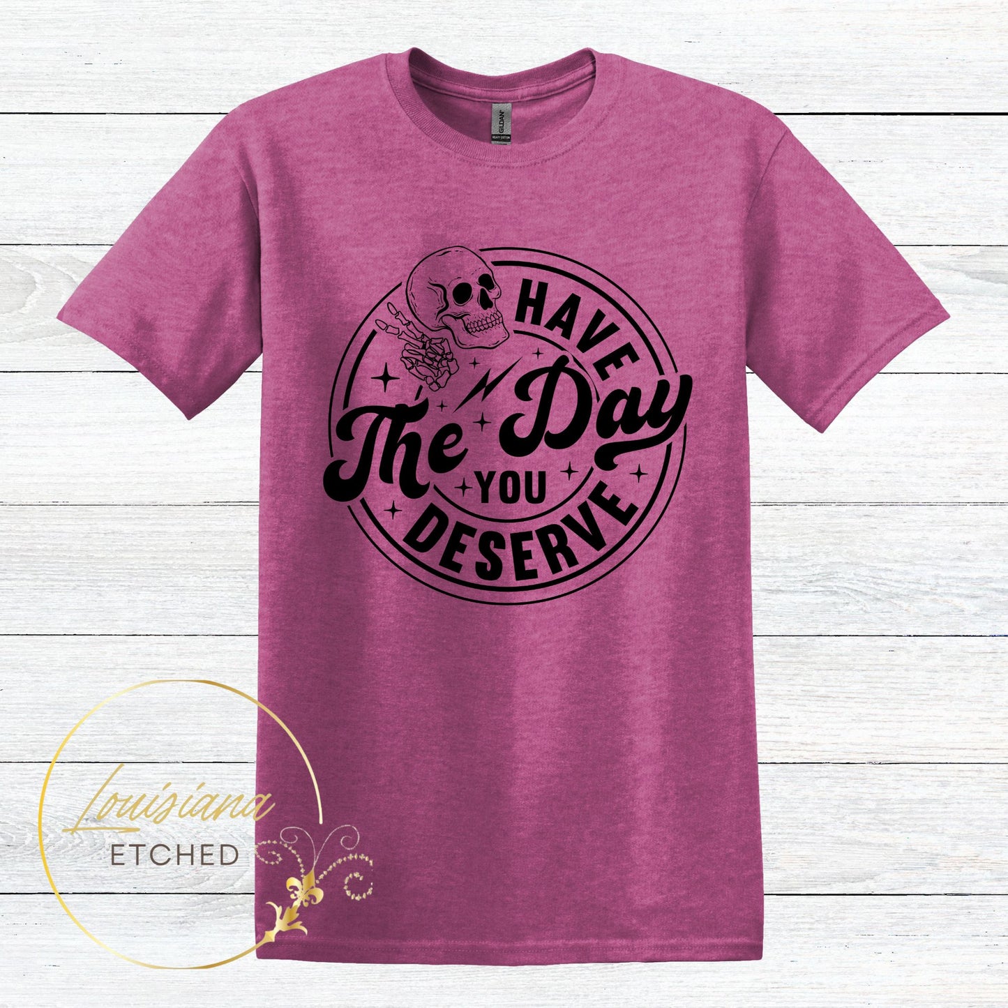 Have the Day You Deserve Skull Humorous Sarcastic Short Sleeve T-Shirt