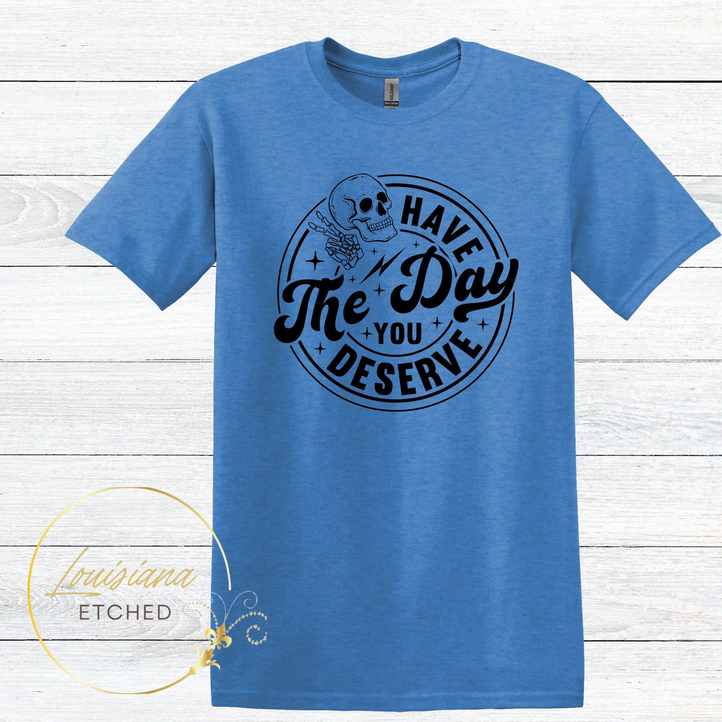 Have the Day You Deserve Skull Humorous Sarcastic Short Sleeve T-Shirt