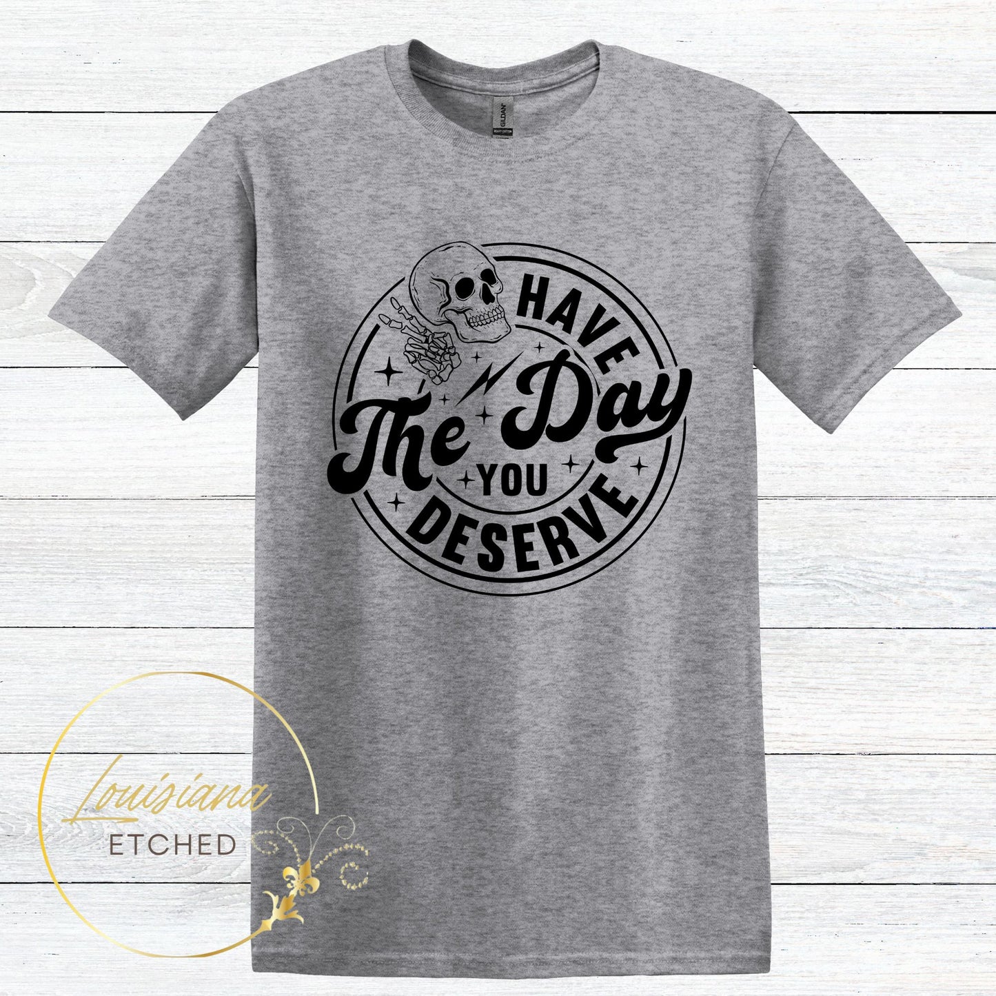 Have the Day You Deserve Skull Humorous Sarcastic Short Sleeve T-Shirt