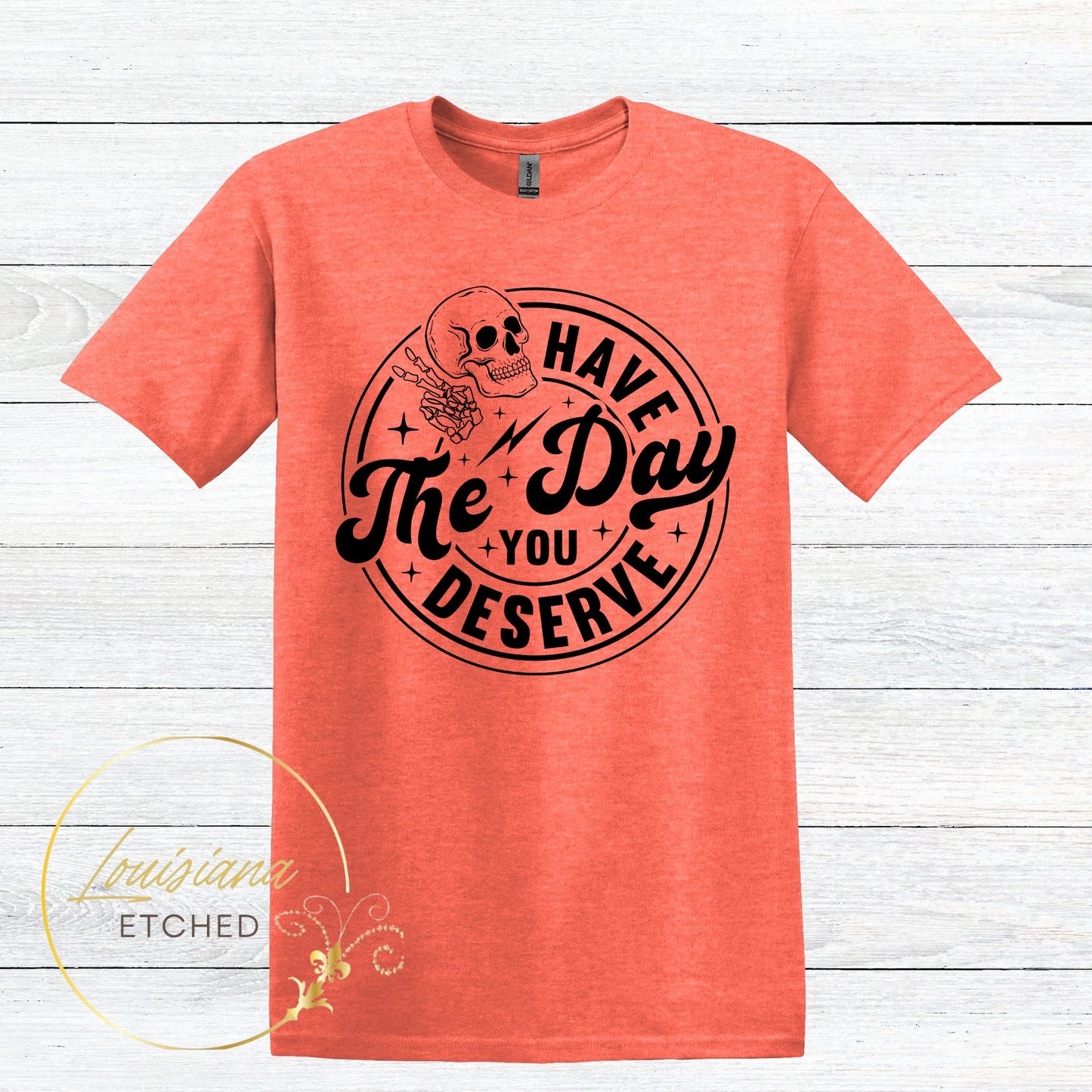 Have the Day You Deserve Skull Humorous Sarcastic Short Sleeve T-Shirt