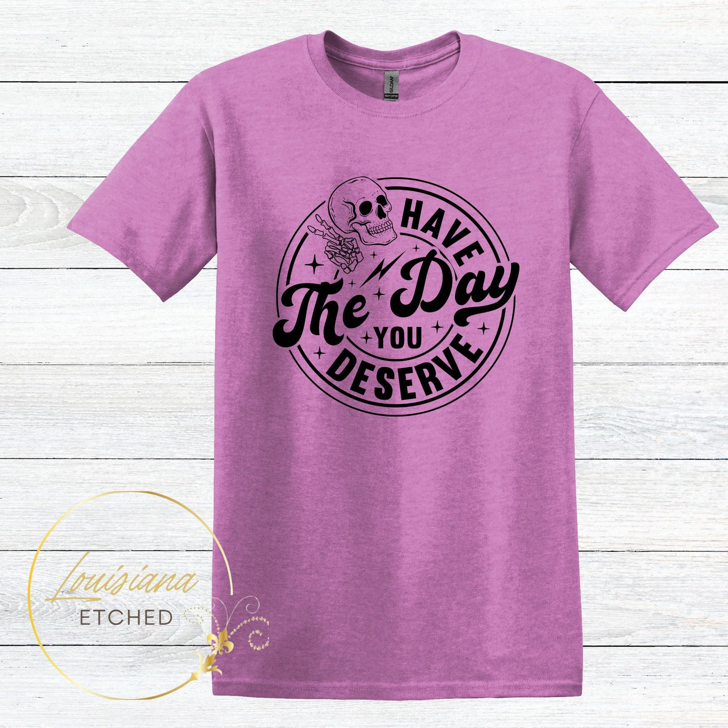Have the Day You Deserve Skull Humorous Sarcastic Short Sleeve T-Shirt