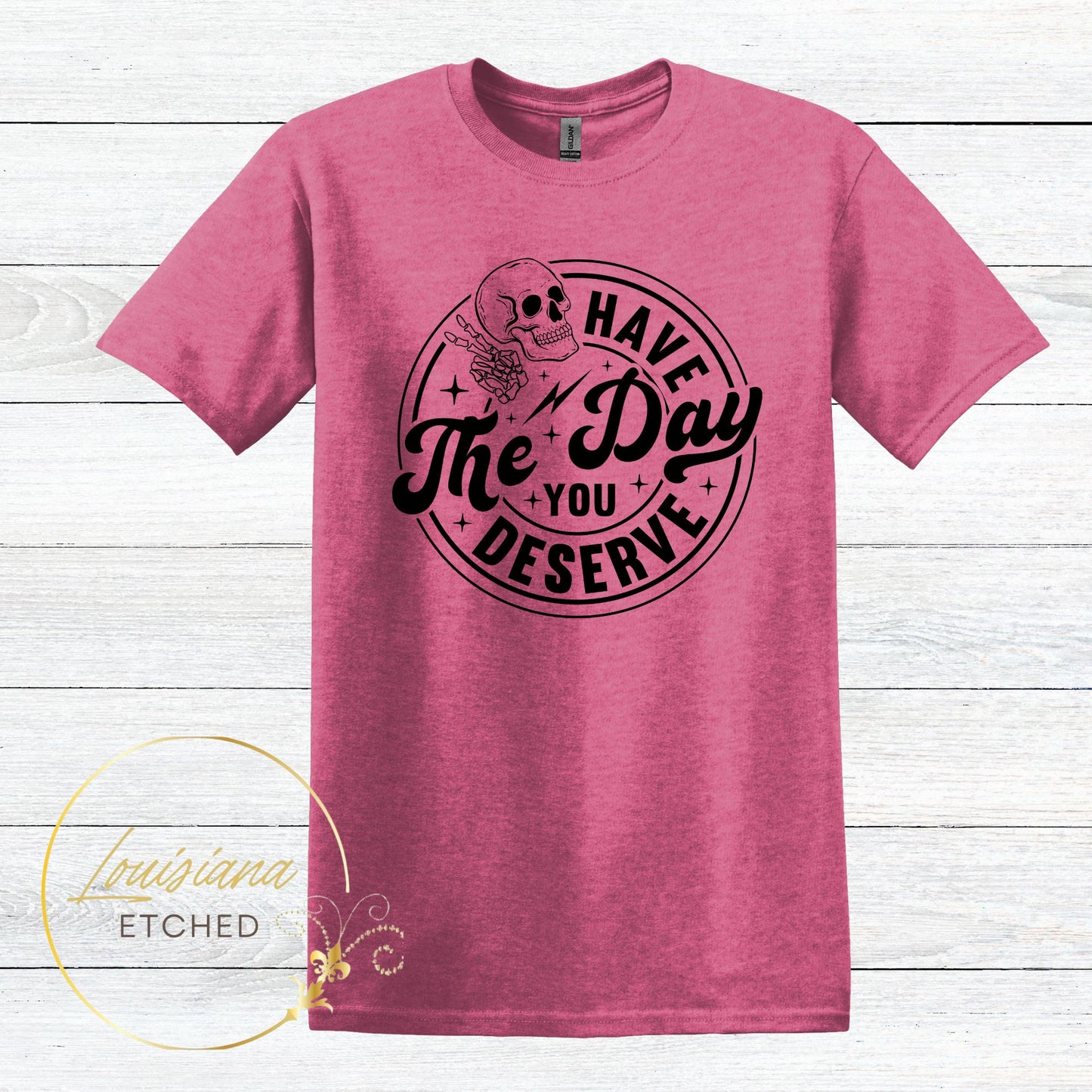 Have the Day You Deserve Skull Humorous Sarcastic Short Sleeve T-Shirt
