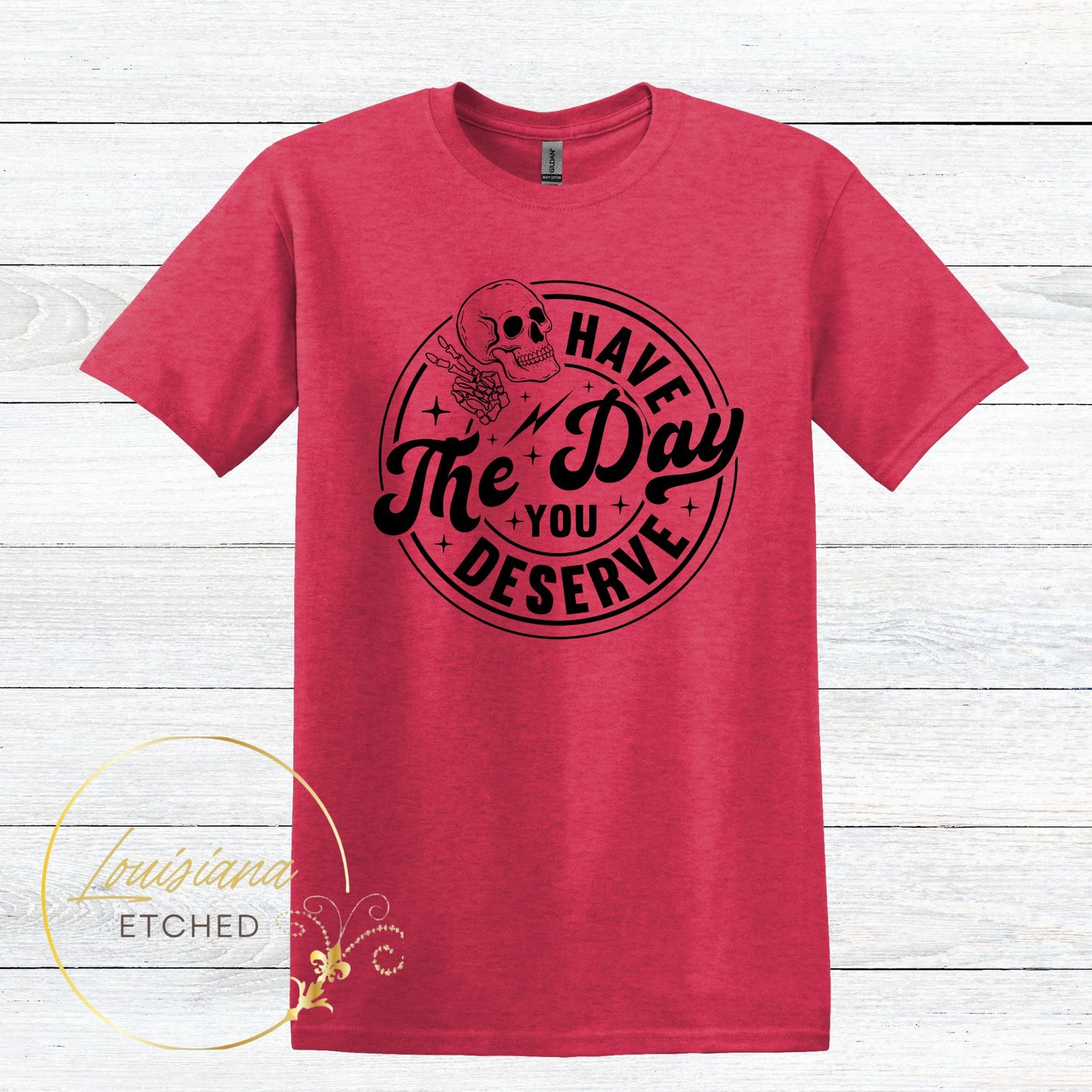 Have the Day You Deserve Skull Humorous Sarcastic Short Sleeve T-Shirt