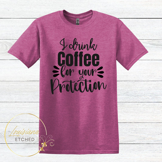 I Drink Coffee For Your Protection Humorous Sarcastic Short Sleeve T-Shirt