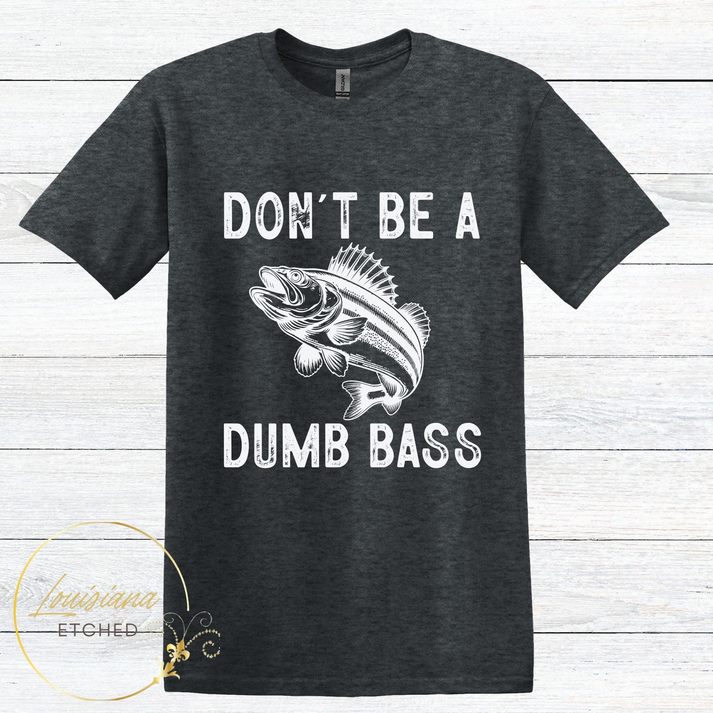 Don't be a Dumb Bass Funny Fishing DTF Humorous Sarcastic Short Sleeve T-Shirt