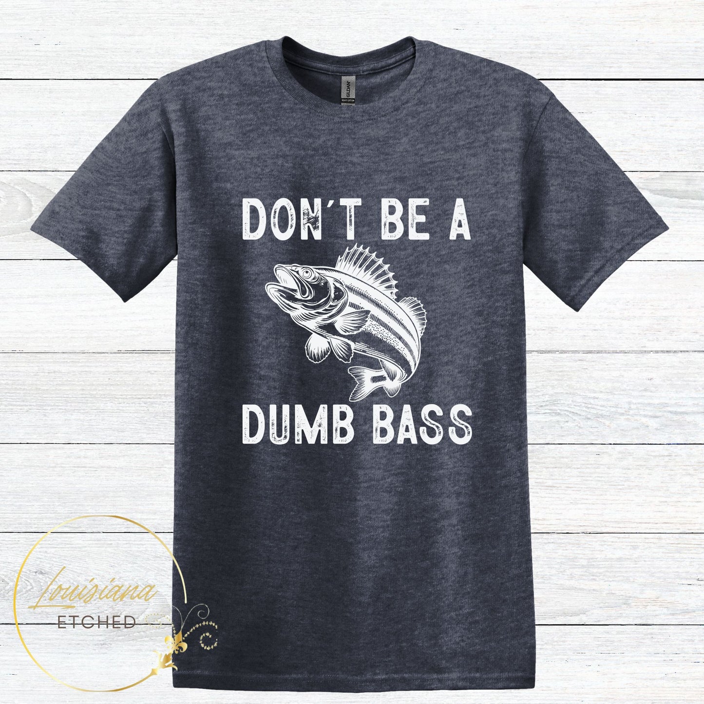 Don't be a Dumb Bass Funny Fishing DTF Humorous Sarcastic Short Sleeve T-Shirt