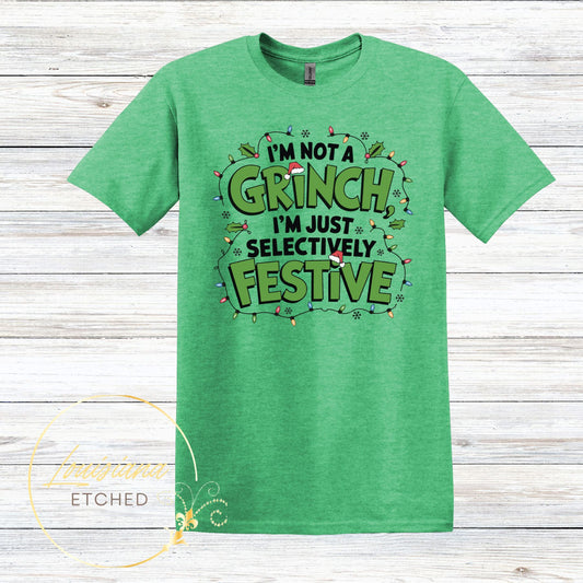 I'm Not a Grinch I'm Selectively Festive Christmas DTF Humorous Sarcastic Short Sleeve T-Shirt