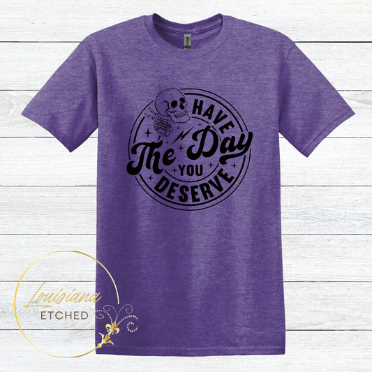 Have the Day You Deserve Skull Humorous Sarcastic Short Sleeve T-Shirt