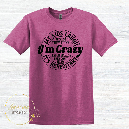 My Kids Laugh Think I'm Crazy It's Hereditary Humorous Funny Short Sleeve T-Shirt