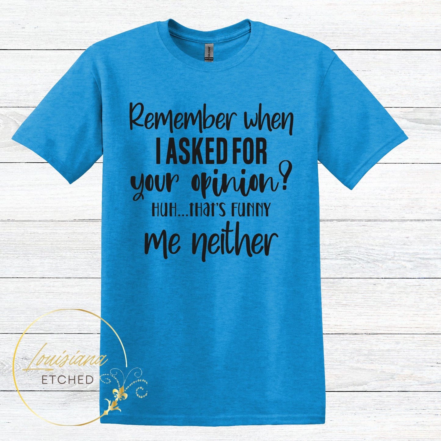 Remember When I Asked For Your Opinion? Me Neither Humorous Sarcastic Funny Short Sleeve T-Shirt