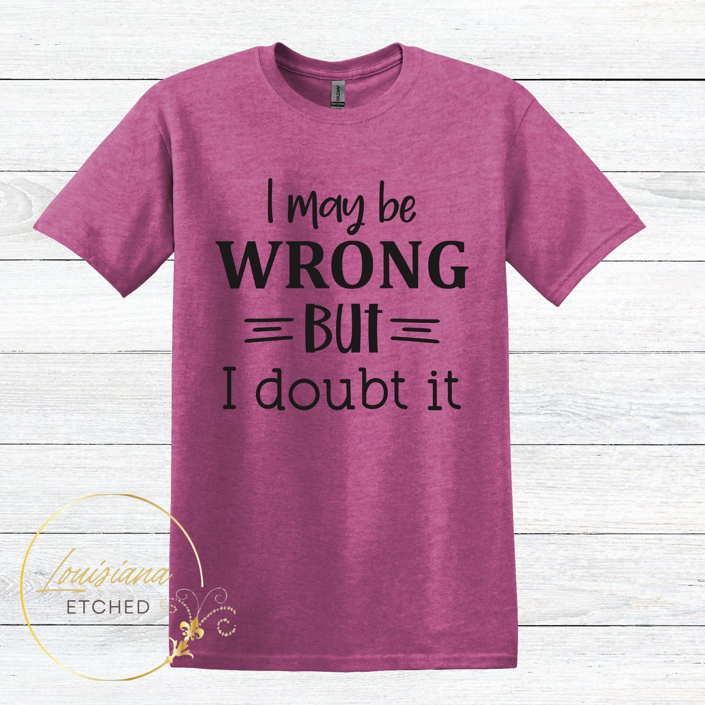 I May be Wrong But I Doubt It Humorous Funny Sarcastic Short Sleeve T-Shirt