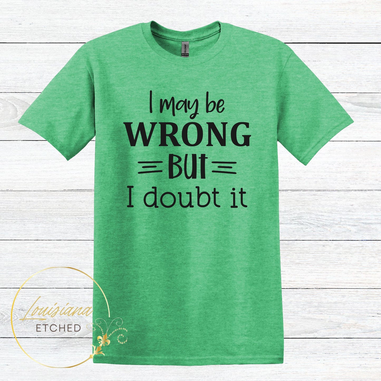 I May be Wrong But I Doubt It Humorous Funny Sarcastic Short Sleeve T-Shirt