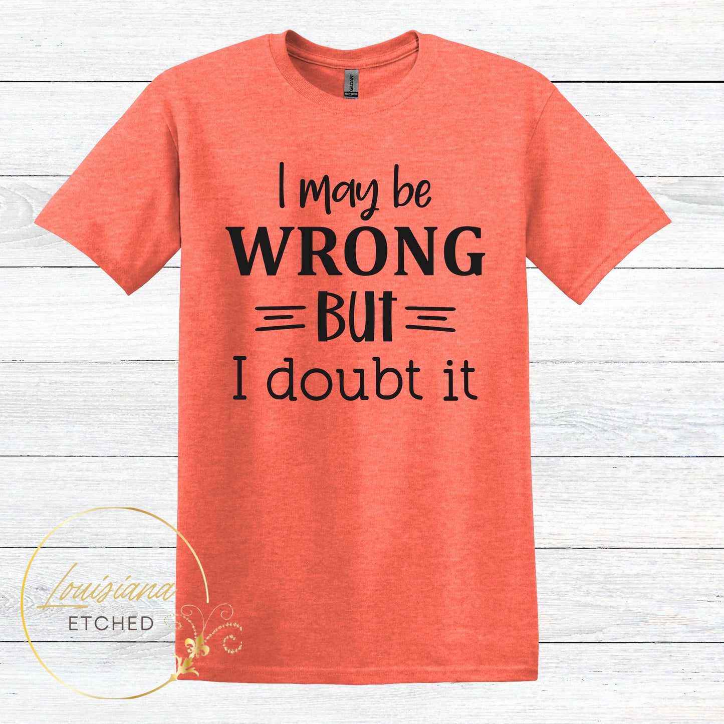 I May be Wrong But I Doubt It Humorous Funny Sarcastic Short Sleeve T-Shirt