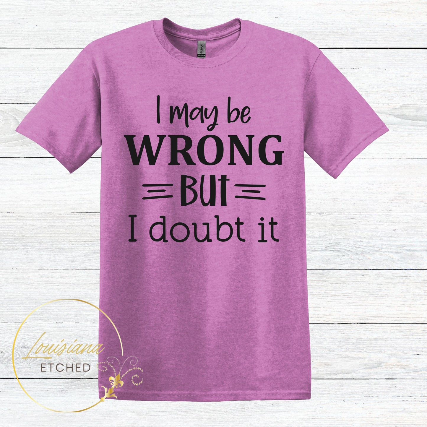 I May be Wrong But I Doubt It Humorous Funny Sarcastic Short Sleeve T-Shirt