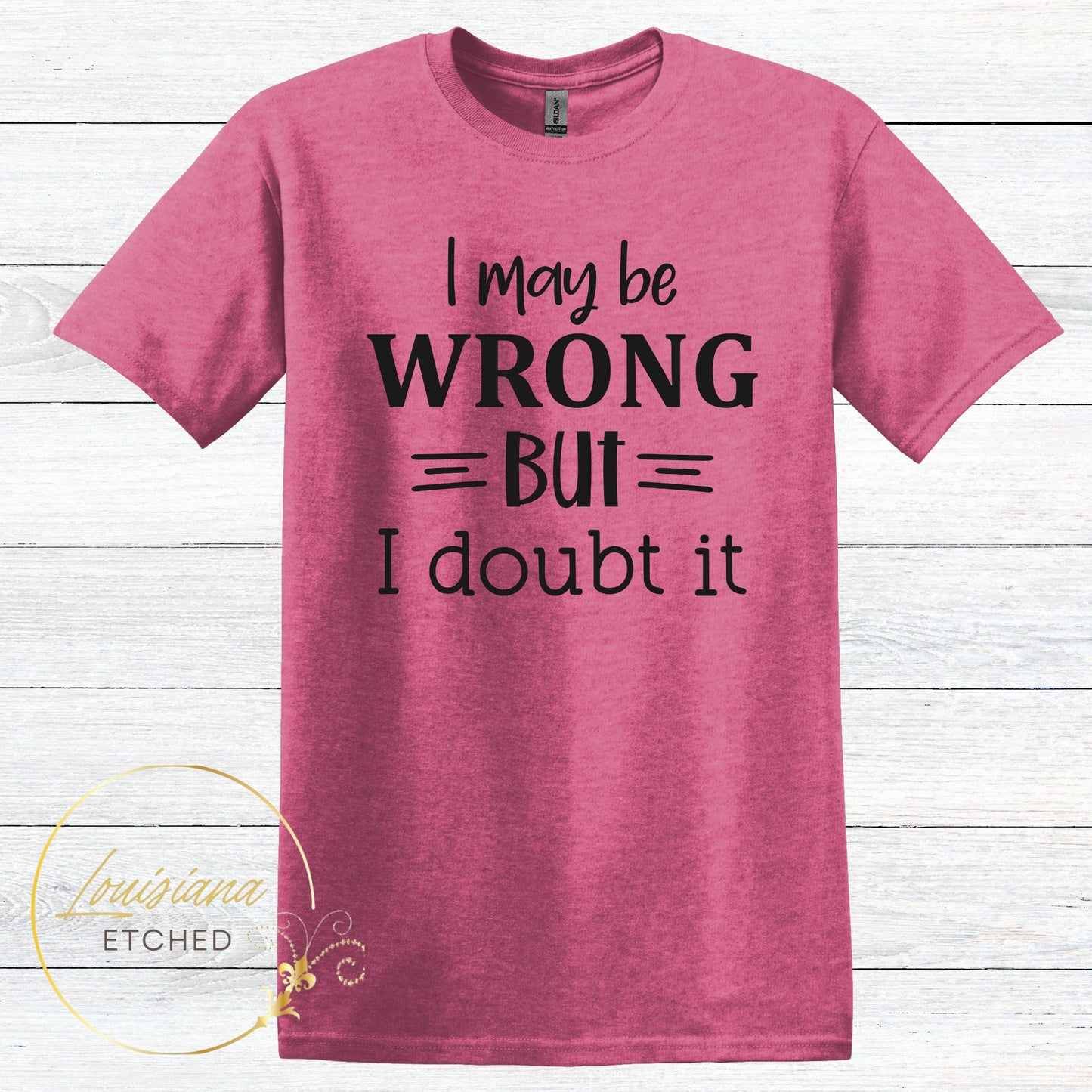 I May be Wrong But I Doubt It Humorous Funny Sarcastic Short Sleeve T-Shirt