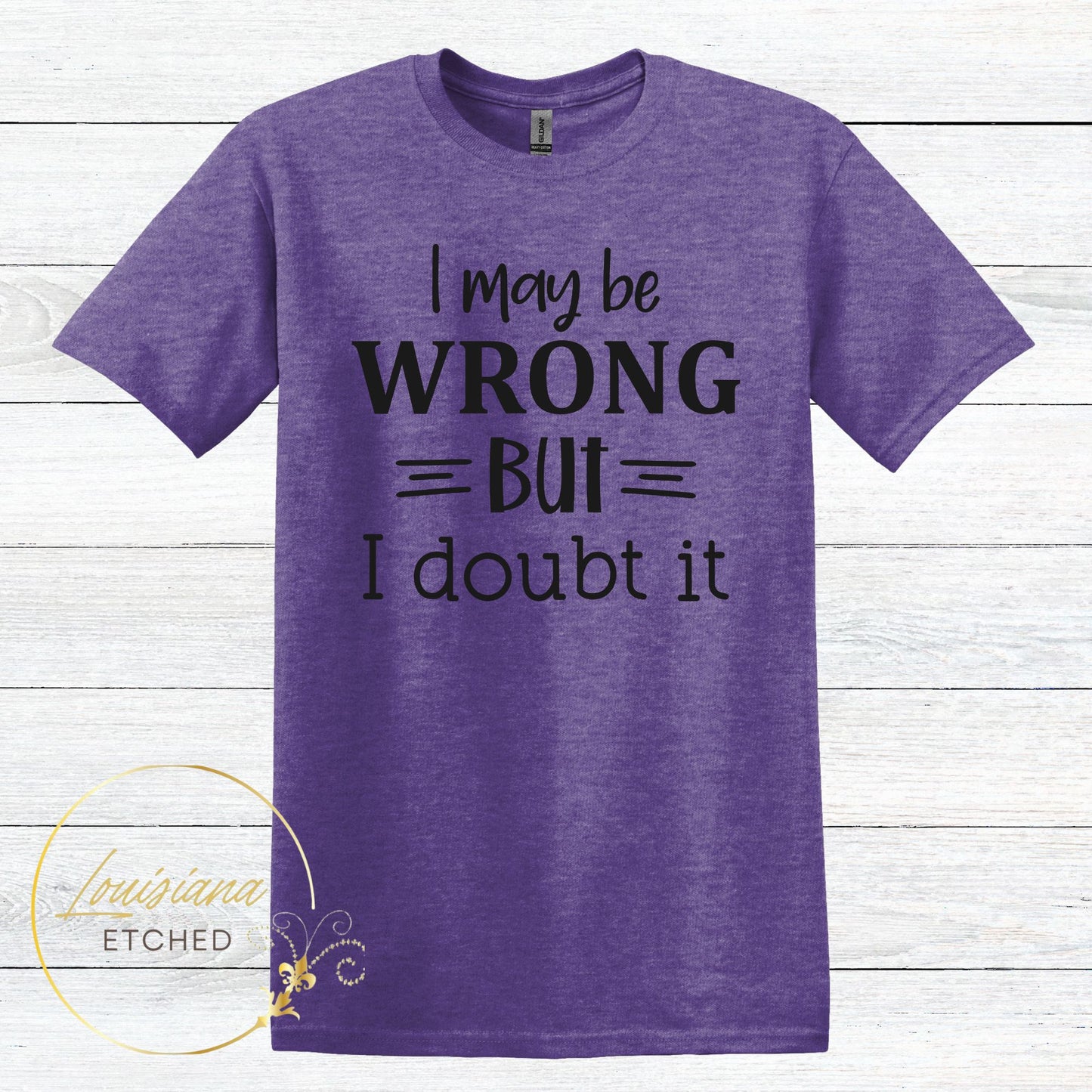 I May be Wrong But I Doubt It Humorous Funny Sarcastic Short Sleeve T-Shirt