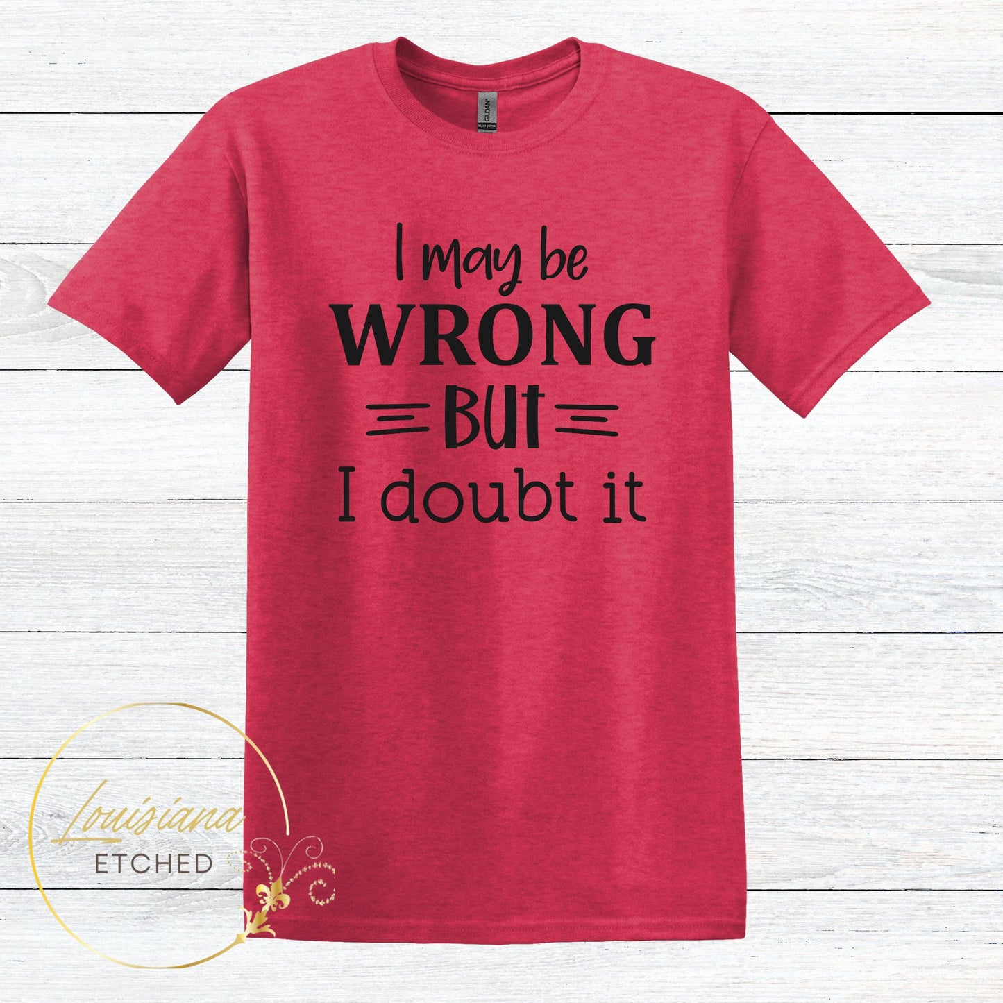 I May be Wrong But I Doubt It Humorous Funny Sarcastic Short Sleeve T-Shirt