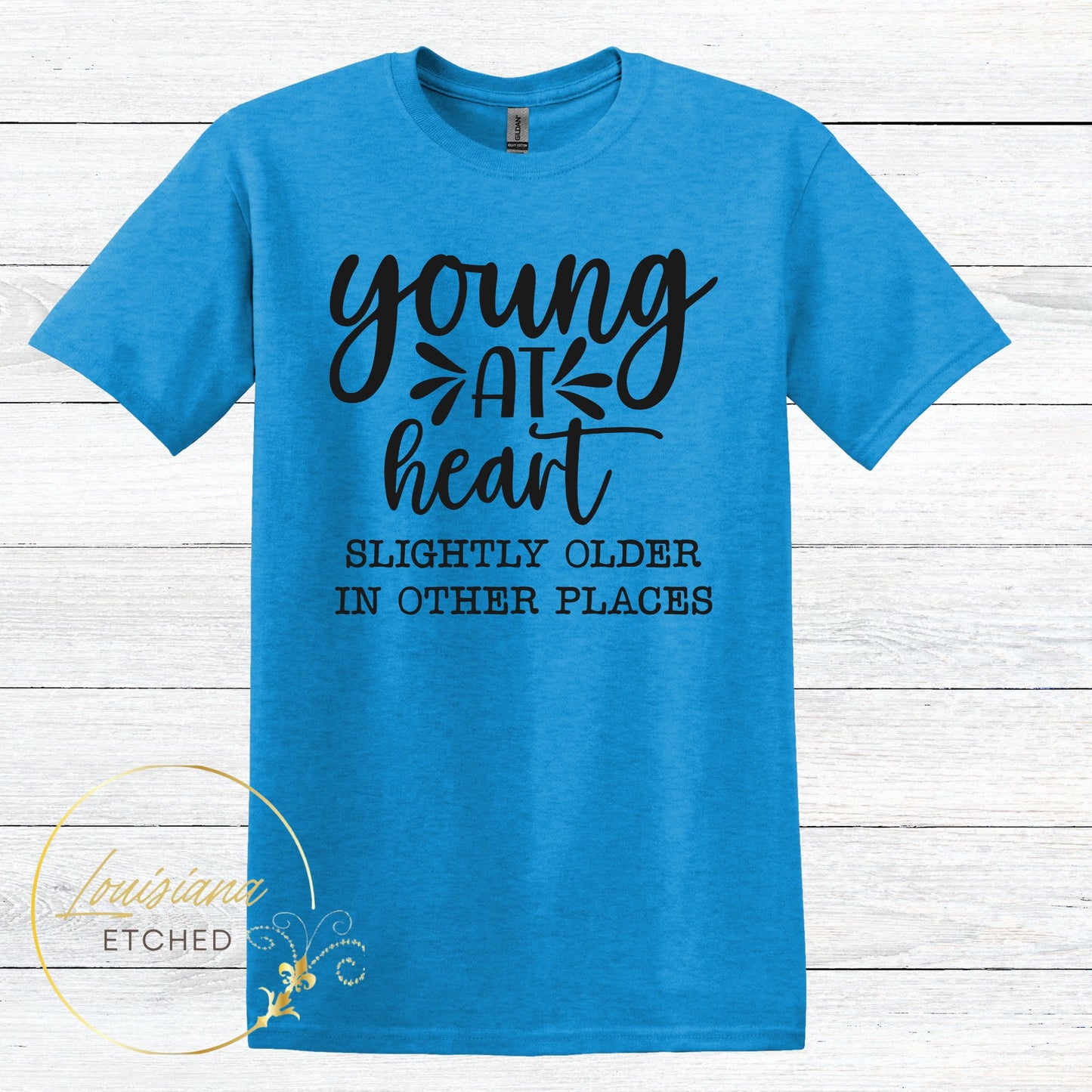 Young at Heart Slightly Older in Other Places Humorous Funny Short Sleeve T-Shirt