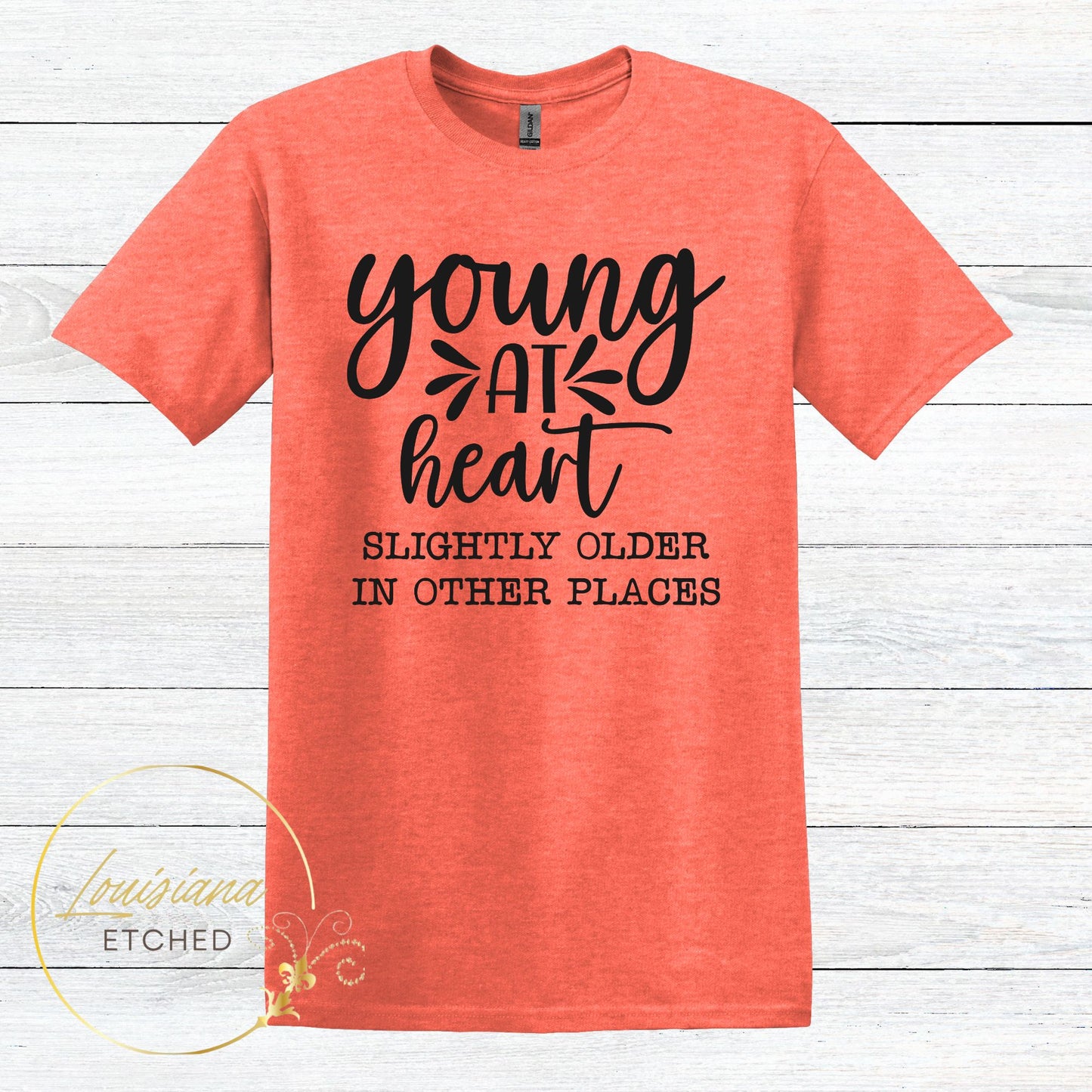 Young at Heart Slightly Older in Other Places Humorous Funny Short Sleeve T-Shirt